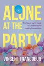 ALONE AT THE PARTY, The Queer Man's Guide to Loneliness and Healthy Connections. Vincent Francoeur. Bunte Luftballons.