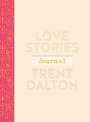 Trent Dalton: Love Stories Journal: A Gorgeous Guided Keepsake Based on Trent Dalton'sbeloved Bestselling Book, Love Stories, Buch
