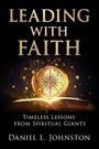 Daniel Johnston: Leading with Faith: Timeless Lessons from Leaders, Buch