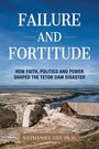 "FAILURE AND FORTITUDE. How Faith, Politics and Power Shaped the Teton Dam Disaster. Nathaniel Gee Ph.D." Ein Dammbruch.