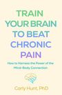 Carly Hunt: Train Your Brain to Beat Chronic Pain, Buch