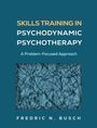 Fredric N Busch: Skills Training in Psychodynamic Psychotherapy, Buch