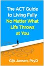 "The ACT Guide to Living Fully No Matter What Life Throws at You. Gijs Jansen, PsyD." Silhouette auf Zickzackwegen.