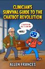 Allen Frances: Clinician's Survival Guide to the Chatbot Revolution, Buch