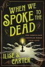 Ilise Carter: When We Spoke to the Dead, Buch