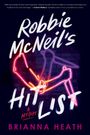 Text: "Robbie McNeil's Hit List. A Mystery. Brianna Heath." Leuchtlinien einer Hand mit Messer auf Ziegelwand.