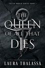 Oben steht "Fallen World Series Book I". Groß "The Queen of All That Dies" und Autor: "Laura Thalassa". Ein dunkler Hintergrund.