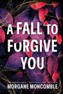 Morgane Moncomble: Fall to Forgive You, Buch