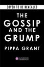 Pippa Grant: The Gossip and the Grump, Buch