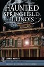 Garret Moffett: Haunted Springfield, Illinois, Buch