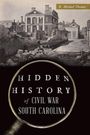 D Michael Thomas: Hidden History of Civil War South Carolina, Buch
