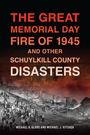 Michael R Glore: The Great Memorial Day Fire of 1945 and Other Schuylkill County Disasters, Buch