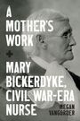 "A Mother's Work + Mary Bickerdyke, Civil War-Era Nurse. Megan VanGorder." Foto einer älteren Frau im Profil.