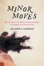 "MINOR MOVES"; darunter "Black Girls and Unruly Performance in Antebellum Narratives" von Allison S. Curseen. Frau mit wehendem Haar.