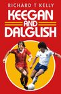 Richard T Kelly: Keegan and Dalglish, Buch