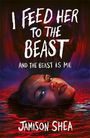 Jamison Shea: I Feed Her to the Beast and the Beast Is Me, Buch