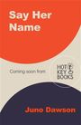 „Say Her Name“, „Coming soon from HOT KEY BOOKS“, „Juno Dawson“. Rotes und dunkelblaues Design.