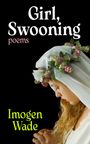 Imogen Wade: Girl, Swooning, Buch