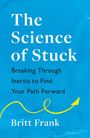 Britt Frank: The Science of Stuck: Breaking Through Inertia to Find Your Path Forward, Buch