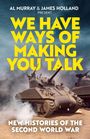 Buchcover, türkise Farbe. Text: "We Have Ways of Making You Talk: New Histories of World War II." Autoren: James Holland und Al Murray.