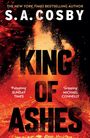 S.A. COSBY, KING OF ASHES, "Pulsating" SUNDAY TIMES, "Gripping" MICHAEL CONNELLY, flammende Asche über Bahngleisen.