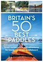Richard Harpham: Britain's 50 Best Paddles: Great Routes, Places and Adventures for Kayak, Canoe and Paddleboard, Buch