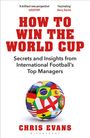 "HOW TO WIN THE WORLD CUP" in roter Schrift. Ein Fußball mit verschiedenen Landesflaggen darunter. Autor: Chris Evans.