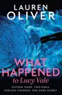 Text: "LAUREN OLIVER WHAT HAPPENED to Lucy Vale. SIXTEEN YEARS. TWO GIRLS. ENDLESS THEORIES. ONE DARK SECRET."  
Hintergrund: Blaues Wasser mit Silhouette.