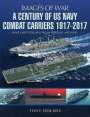 Tony Holmes: A Century of US Navy Combat Carriers 1917-2017, Buch