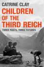 Text: "CATRINE CLAY - CHILDREN OF THE THIRD REICH - THREE PASTS, THREE FUTURES".  
Zwei Frauen und ein Junge an einem Bergsee.