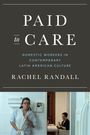 Rachel Randall: Paid to Care: Domestic Workers in Contemporary Latin American Culture, Buch