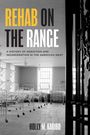 Holly M Karibo: Rehab on the Range, Buch