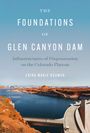 Erika Marie Bsumek: The Foundations of Glen Canyon Dam, Buch