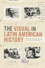 „The Visual in Latin American History“, bearbeitet von Ernesto Capello und Jessica Stites Mor. Vier historische Fotos.