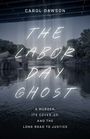 Oben steht "CAROL DAWSON". Darunter: "THE LABOR DAY GHOST". Unten: "A MURDER, ITS COVER-UP, AND THE LONG ROAD TO JUSTICE". Ein Fluss.
