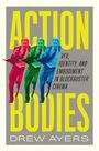 Texte: "ACTION BODIES", "VFX, IDENTITY, AND EMBODIMENT IN BLOCKBUSTER CINEMA", "DREW AYERS".   
Illustration: Drei farbige Männer beim Laufen.