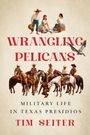 Text: "Wrangling Pelicans: Military Life in Texas Presidios", Tim Seiter. Illustration: Menschen auf Pferden, Frauen im Gespräch.