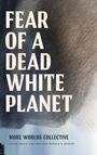 More Worlds Collective: Fear of a Dead White Planet, Buch