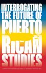Interrogating the Future of Puerto Rican Studies, Buch