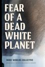 More Worlds Collective: Fear of a Dead White Planet, Buch