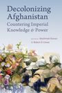 Text: "Decolonizing Afghanistan: Countering Imperial Knowledge & Power. Edited by Wazhmah Osman & Robert D. Crews." 
Illustration: Blumen und Soldaten.