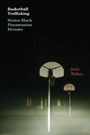 Texte: "Basketball Trafficking", "Stolen Black Panamanian Dreams", "Javier Wallace". Nachtaufnahme von Basketballkörben.