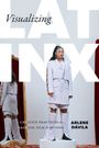 Arlene Davila: Visualizing Latinx, Buch
