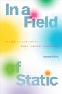 Text: "In a Field of Static" und "Missed Encounters with Black Feminist Theorizing" von James Bliss. Bunte Punkte im Hintergrund.