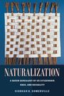 „NATURALIZATION: A Queer Genealogy of US Citizenship, Race, and Sexuality“ von Siobhan B. Somerville. Gewebte Blätter.