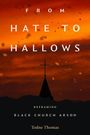 Text: "From Hate to Hallows. Reframing Black Church Arson. Todne Thomas." Silhouette eines Kirchturms vor feurigem Himmel.