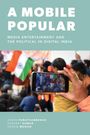 Aswin Punathambekar: A Mobile Popular, Buch
