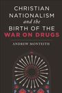 Andrew Monteith: Christian Nationalism and the Birth of the War on Drugs, Buch