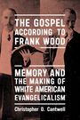 "The Gospel According to Frank Wood. Memory and the Making of White American Evangelicalism. Christopher D. Cantwell."   
Zwei Männer in alten Anzügen.