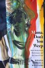 Rhaisa Kameela Williams: Mama, Don't You Weep, Buch